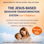 Digital Product - The Jesus-Based Behavior Transformation System For Children - Instant access